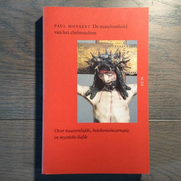 De mateloosheid van het christendom - Paul Moyaert - 1998