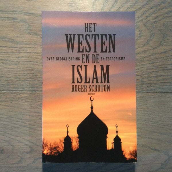 Het westen en de islam - Roger Scruton - 2003
