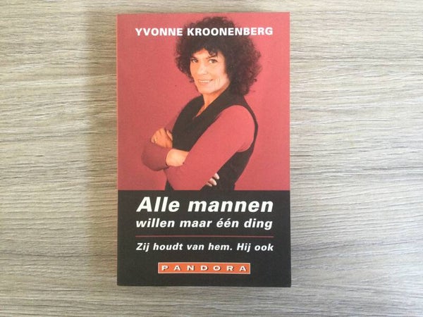 Alle mannen willen maar een ding . Zij houdt van hem. Hij ook - Yvonne kroonenberg - 1999