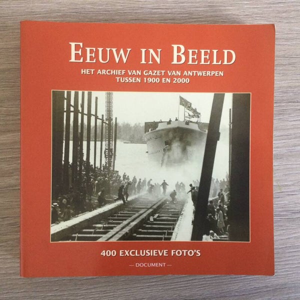Eeuw in Beeld. Het archief van Gazet van Antwerpen tussen 1900 en 2000 - Boris Rousseeuw; Kris Zeuwts - 1999