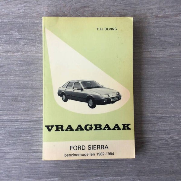 Vraagbaak - Ford Sierra benzinemodellen 1982-1984 - P.H. Olving - 1984