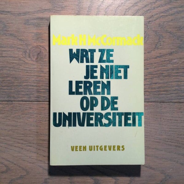 Wat ze je niet leren op de universiteit - Markh  McCormack - 1990