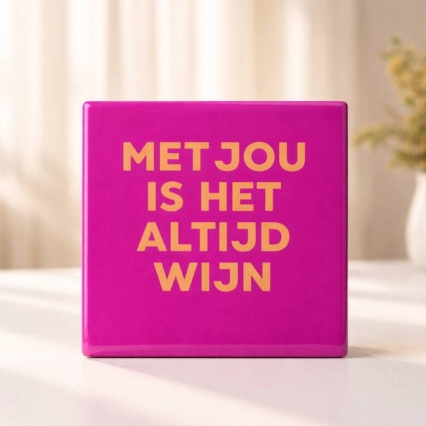 Tegeltje MET JOU IS HET ALTIJD WIJN