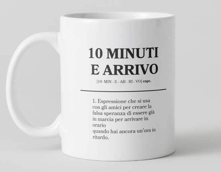 Tazza "10 Minuti e Arrivo" – La Tazza per i Ritardatari Cronici
