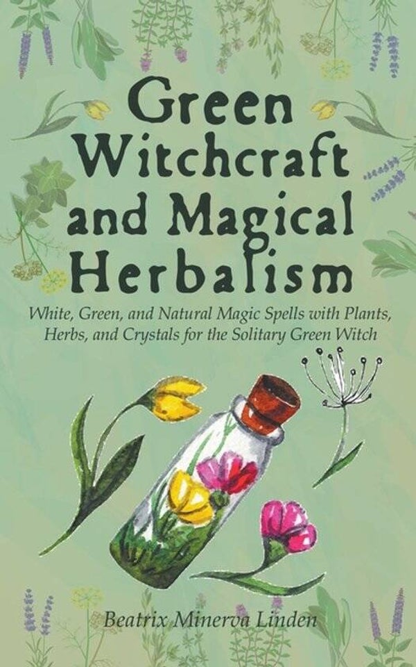 Natural Magic and Manifestation- Green Witchcraft and Magical Herbalism