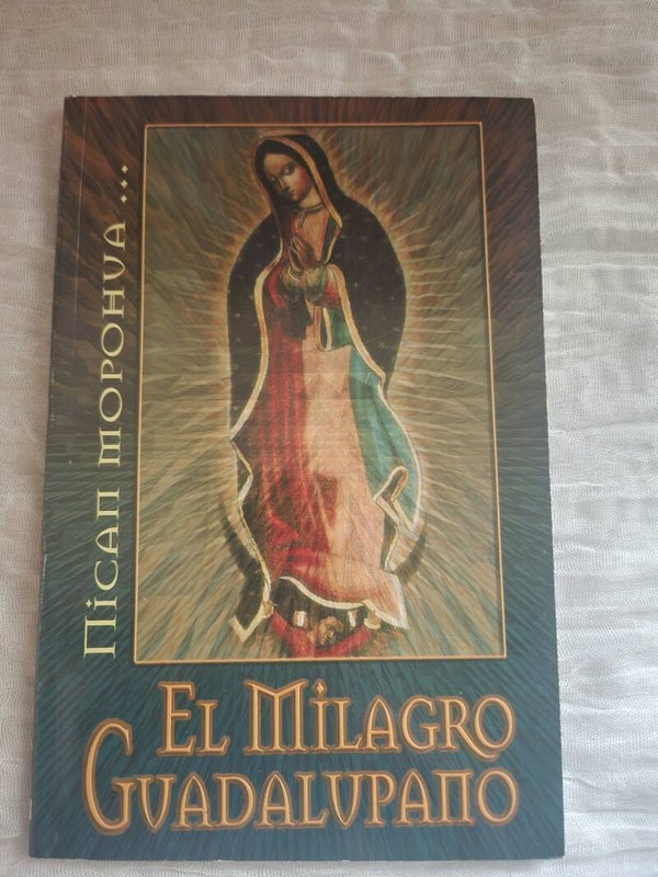 El Milagro Guadalupano – Historia de la Virgen de Guadalupe