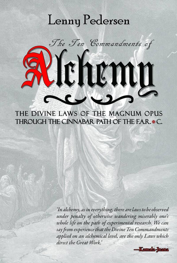 The Ten Commandments of Alchemy: The Divine Laws of the Magnum Opus Through the Cinnabar Path of the F.A.R.+C.