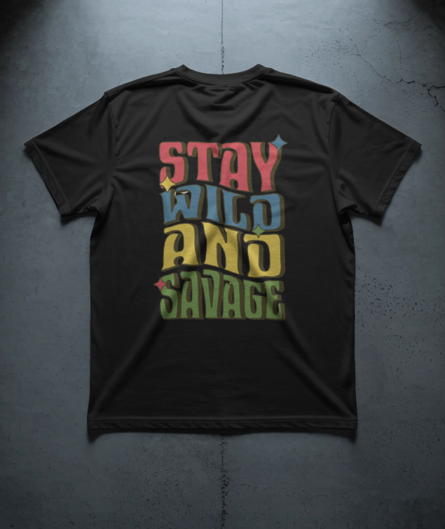 STAY WILD AND SAVAGE ON BLACK T-SHIRT
