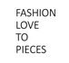 Fashion Love to Pieces