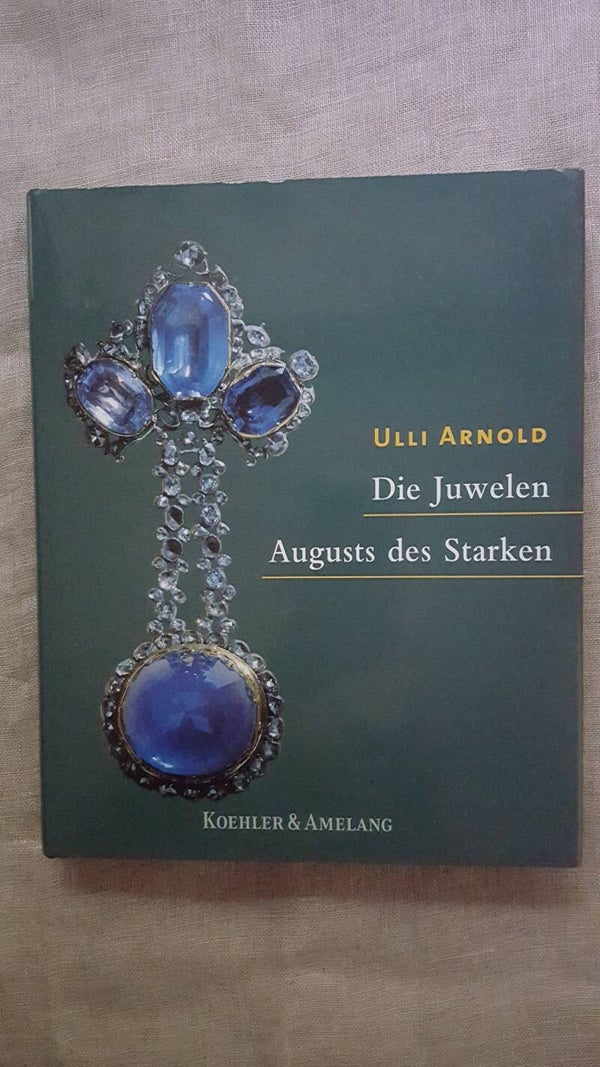 Das Buch von Ulli Arnold "Die Juwelen Augusts des Starken"
