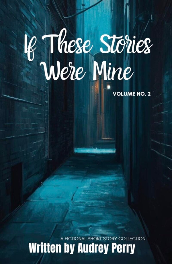 If These Stories Were Mine: Volume 2