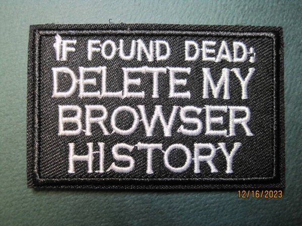 IF FOUND DEAD DELETE MY BROWSER HISTORY MORALE PATCH HOOK BACK
