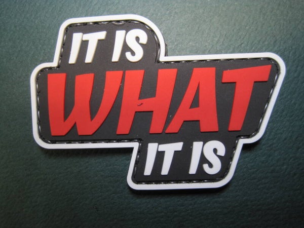 IT IS WHAT IT IS MORALE PATCH PVC RUBBER HOOK BACK