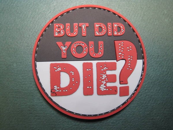 BUT DID YOU DIE? MORALE PATCH PVC RUBBER HOOK BACK