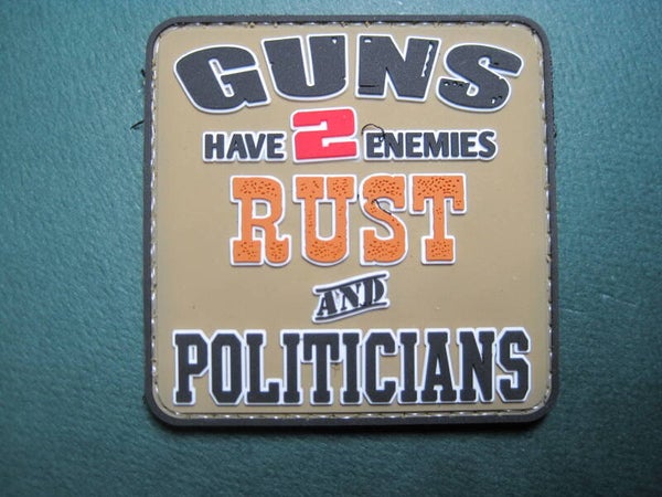 GUNS HAVE TWO EMEMIES...RUST & POLITICIANS! MORALE PATCH PVC HOOK BACK