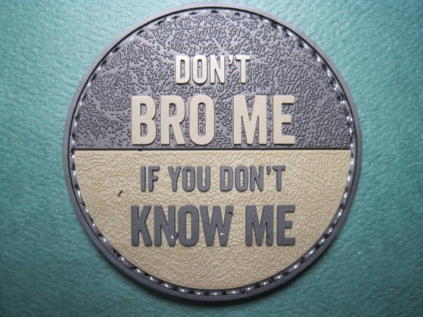 DON'T BRO ME, IF YOU DON'T KNOW ME! MORALE PATCH PVC HOOK BACK