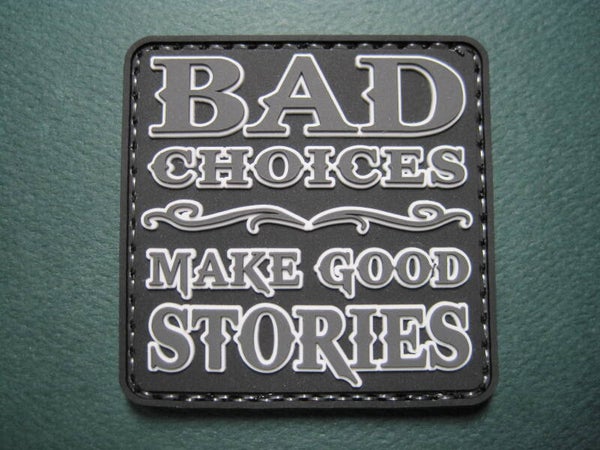 BAD CHOICES MAKE GOOD STORIES! MORALE PATCH PVC HOOK BACK