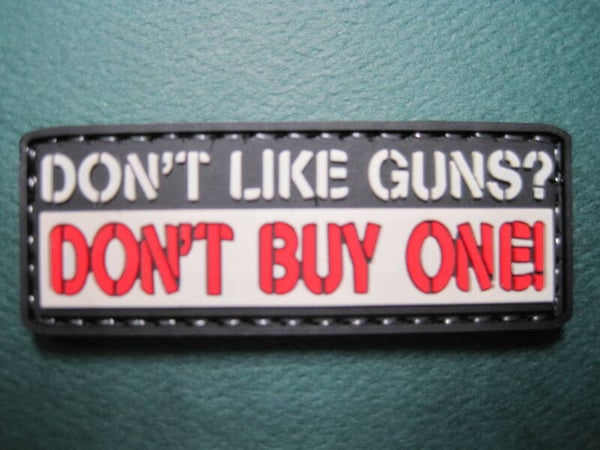 DON'T LIKE GUNS? DON'T BUY ONE! MORALE PATCH PVC HOOK BACK