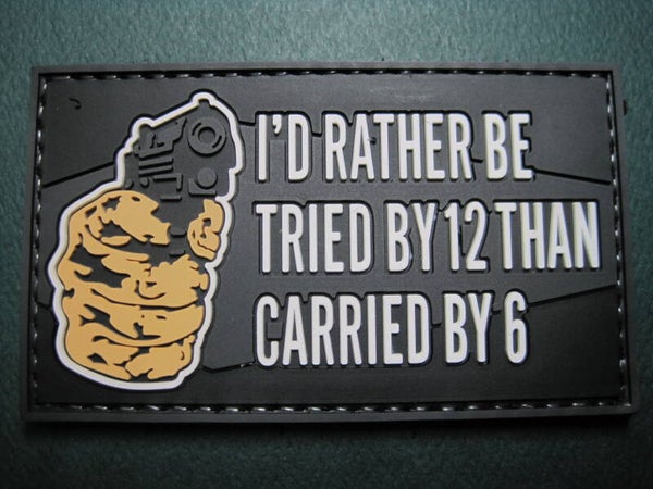 I RATHER BE TRIED BY 12 THAN CARRIED BY 6 PATCH PVC HOOK BACK