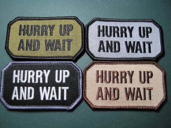 "HURRY UP AND WAIT" MILITARY LIFE MORALE PATCH (CHOICE) HOOK BACK