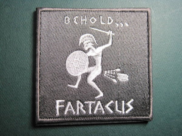 BEHOLD, "FARTACUS" MORALE PATCH HOOK BACK GREAT GIFT!