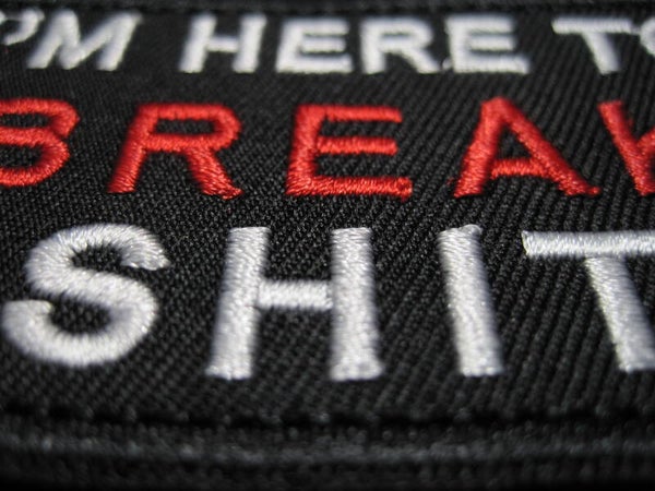 "I'M HERE TO BREAK SHIT" MORALE PATCH HOOK BACK