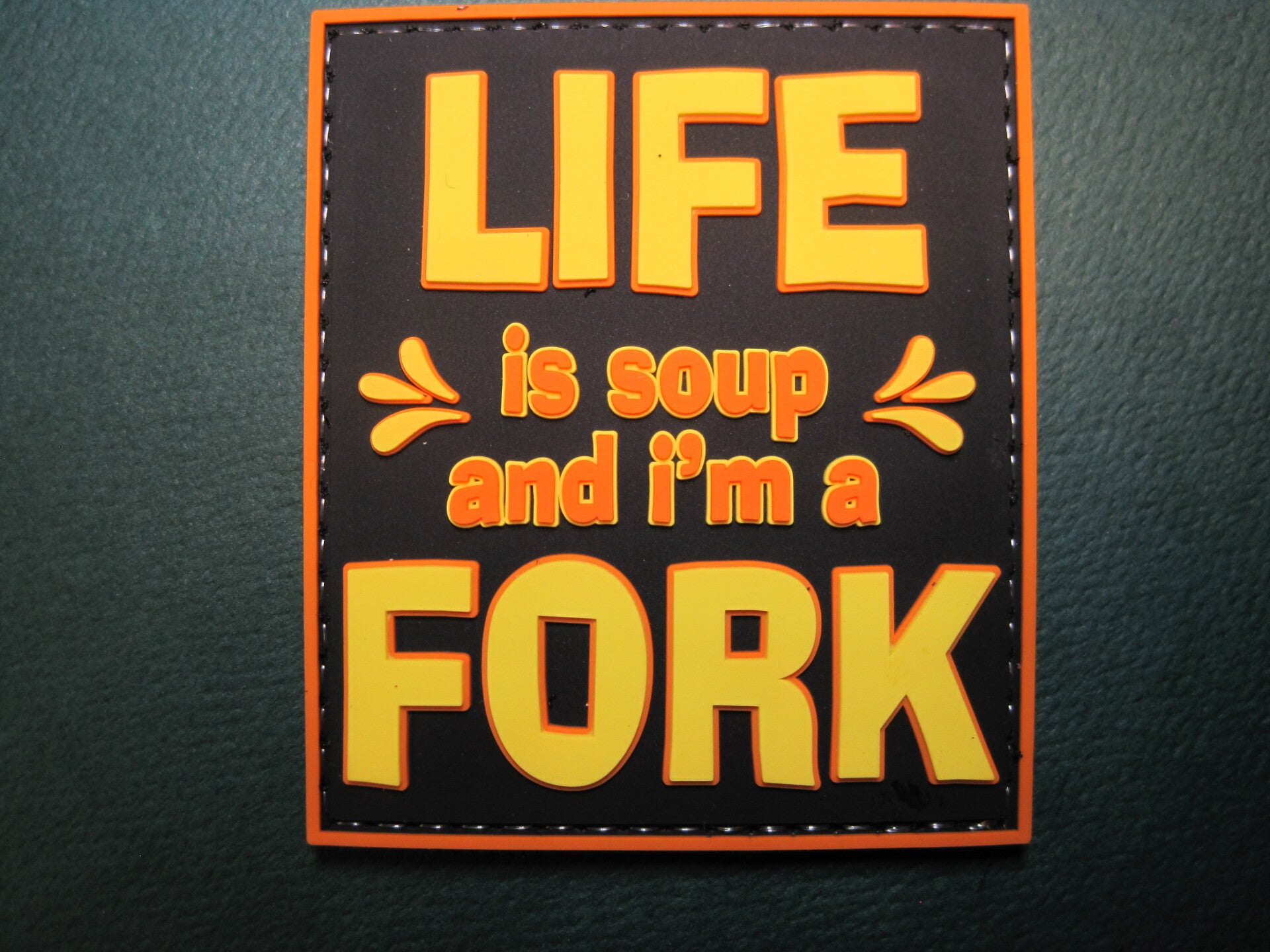 LIFE IS SOUP AND I'M A FORK MORALE PATCH PVC HOOK BACK