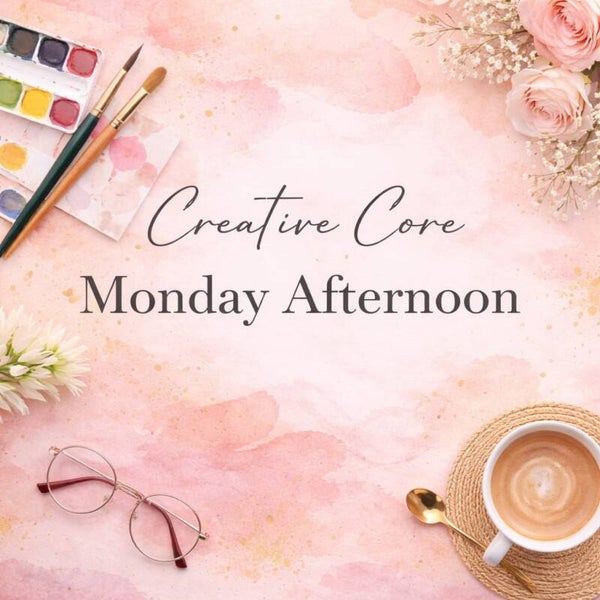 Creative Core - Monday Afternoon