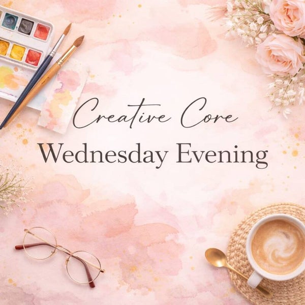 Creative Core - Wednesday Evening