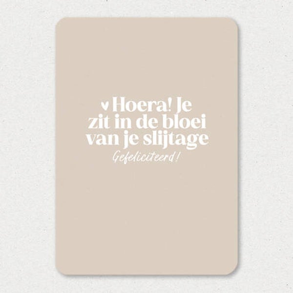 Kaart A6 enkel 'Hoera, je zit in de bloei van je slijtage'