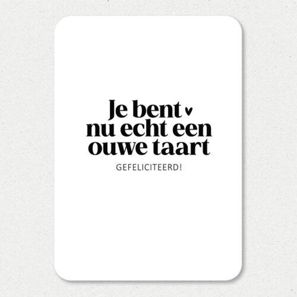 Kaart A6 enkel 'Je bent nu echt een ouwe taart'