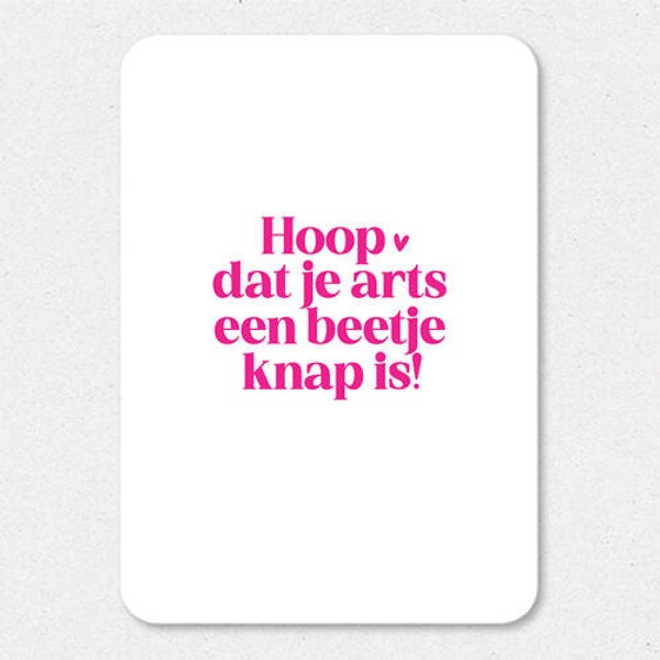 Kaart A6 enkel 'Hoop dat je arts een beetje knap is!'