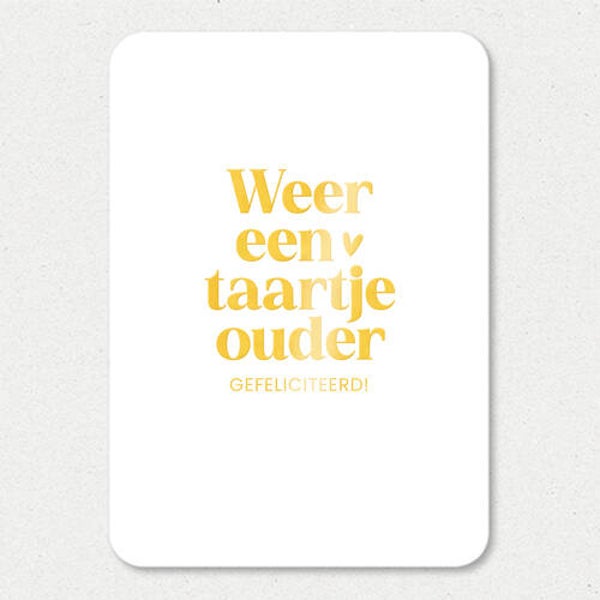 Kaart A6 enkel 'Weer een taartje ouder' met goudfolie