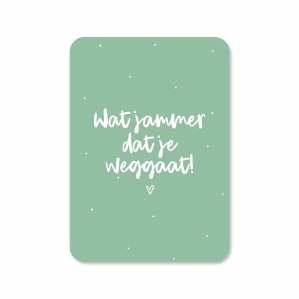Kaart A6 enkel 'Wat jammer dat je weggaat!'