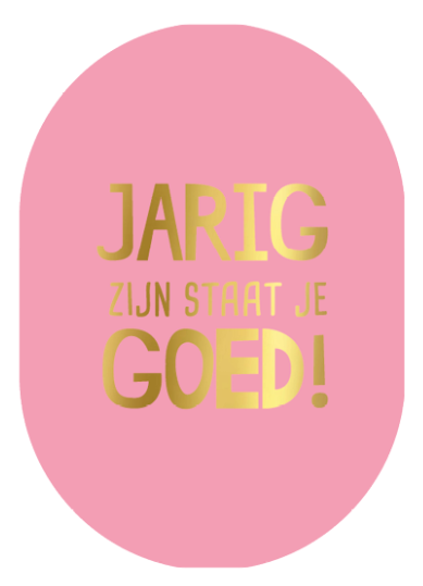 Kaart ovaal 'Jarig zijn staat je goed!'