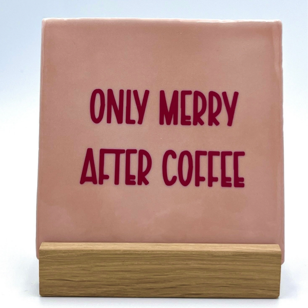 Tegel Only Merry After Coffee