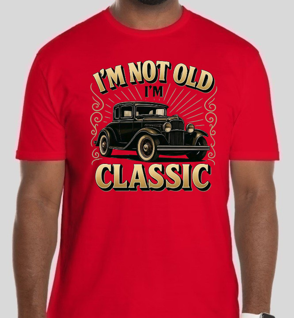 I'm Not Old I'm  Classic