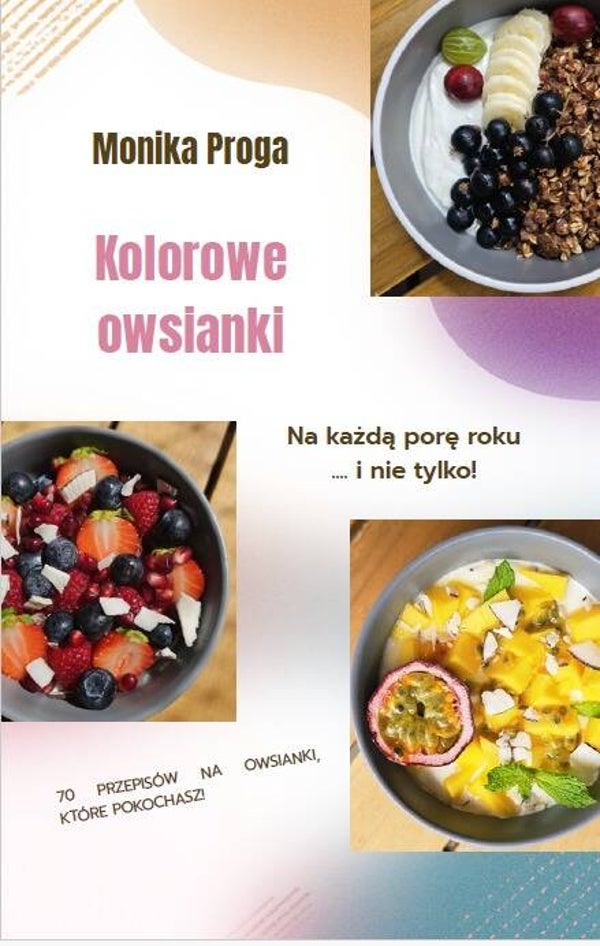 Kolorowe owsianki na każdą porę roku...i nie tylko!
