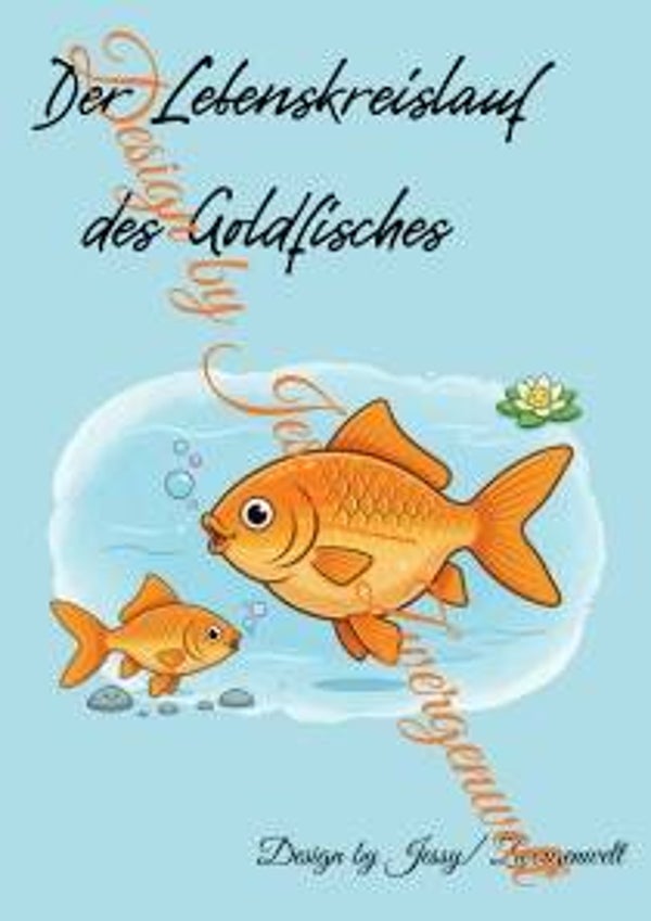 Der Lebenskreislauf des Goldfisches (Druck)