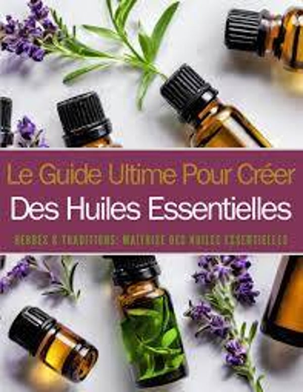 Herbes & Traditions: Maîtrise des Huiles Essentielles