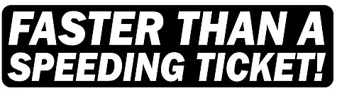 Sticker / Autocollant - Faster Than A Speeding Ticket
