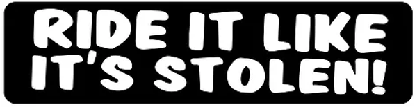 Sticker / Autocollant - Ride It Like It's Stolen