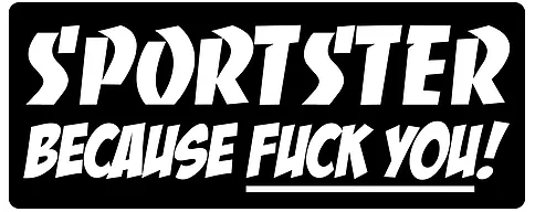Sticker / Autocollant - Sportster Because F* You