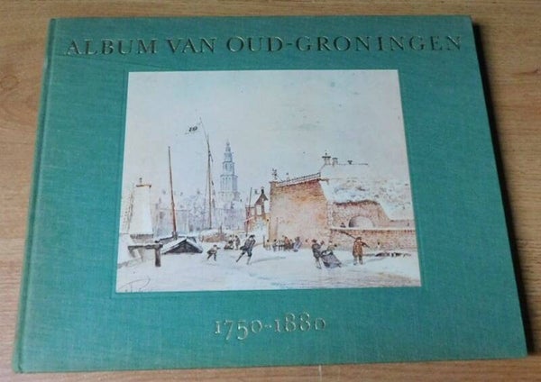 Album van Oud-Groningen 1750-1880