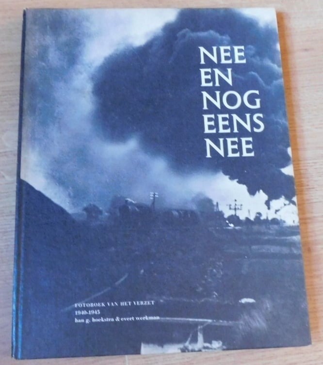 Nee en Nog eens Nee - Fotoboek van het verzet 1940-1945