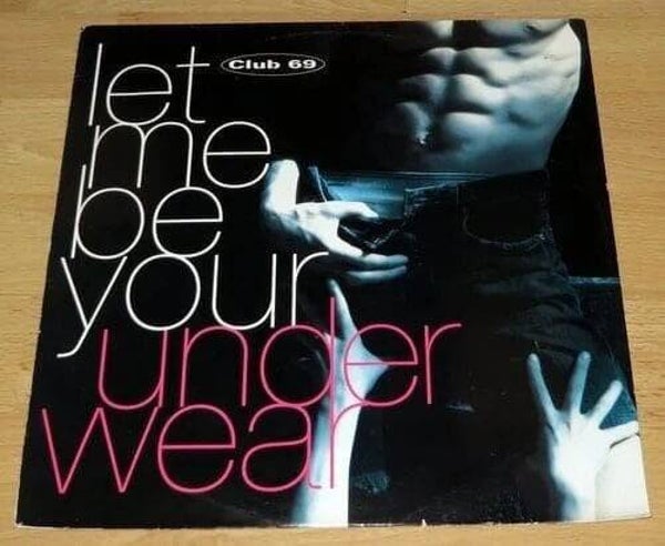 Club 69 ‎– Let Me Be Your Underwear