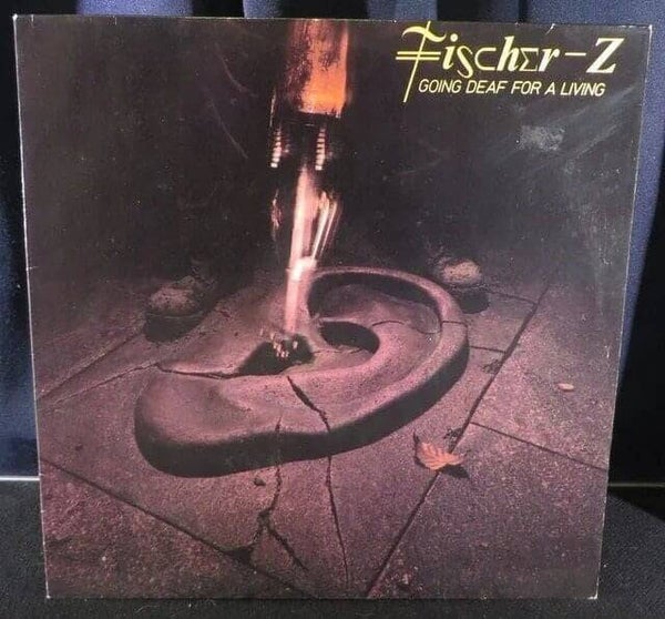 Fischer-Z ‎– Going Deaf For A Living