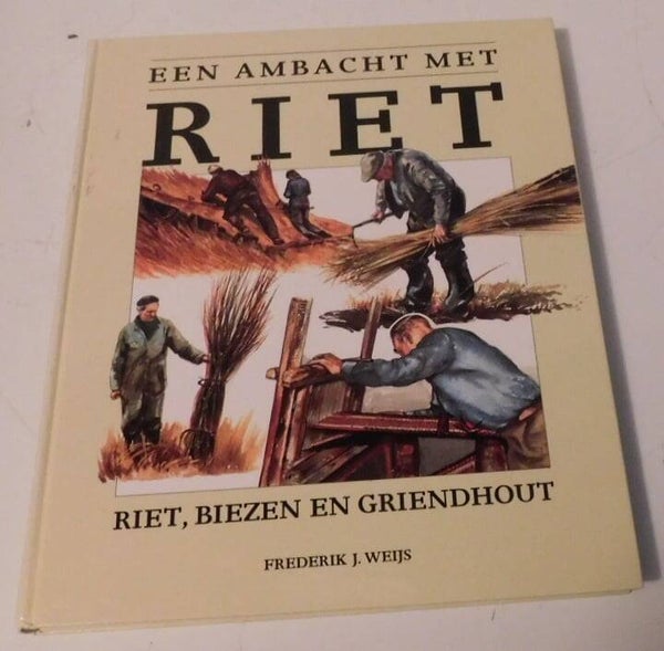 Een ambacht met riet - riet, biezen en griendhout