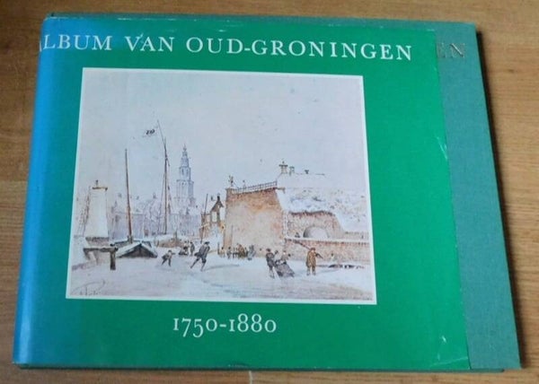 Album van Oud-Groningen 1750-1880