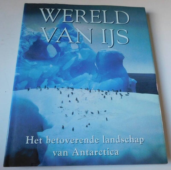 Wereld van ijs - het betoverende landschap van Antarctica